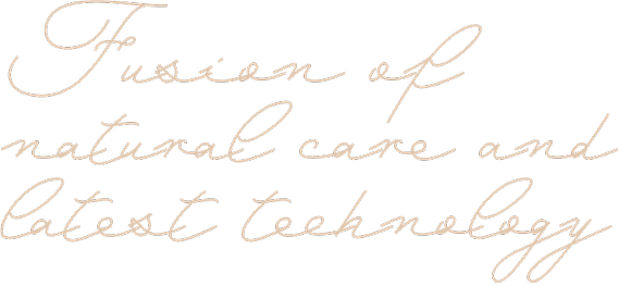 Fusion of natural care and latest technology